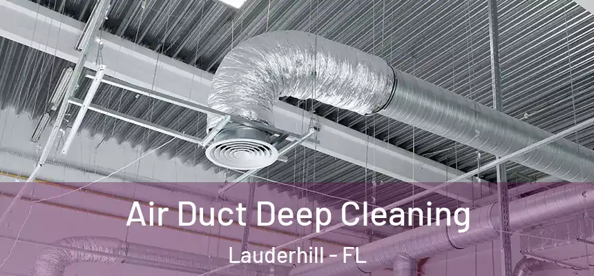 Air Duct Deep Cleaning Lauderhill - FL