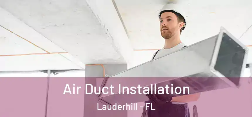 Air Duct Installation Lauderhill - FL