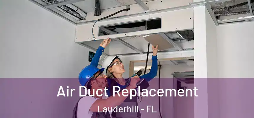 Air Duct Replacement Lauderhill - FL