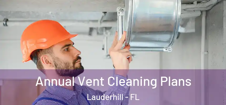 Annual Vent Cleaning Plans Lauderhill - FL