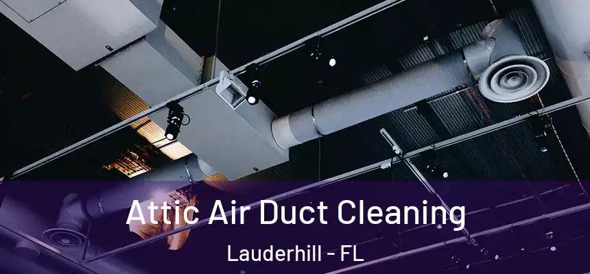 Attic Air Duct Cleaning Lauderhill - FL