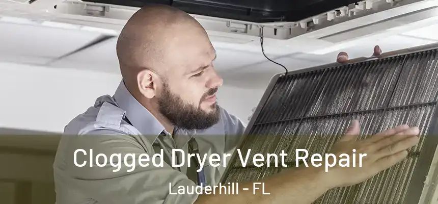 Clogged Dryer Vent Repair Lauderhill - FL