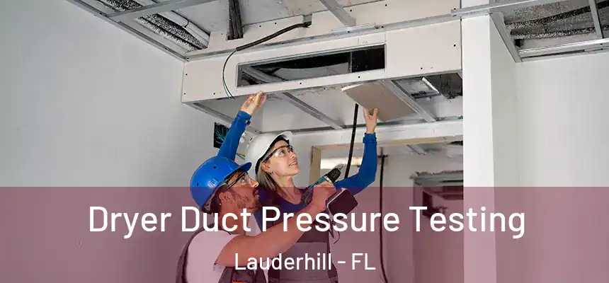 Dryer Duct Pressure Testing Lauderhill - FL
