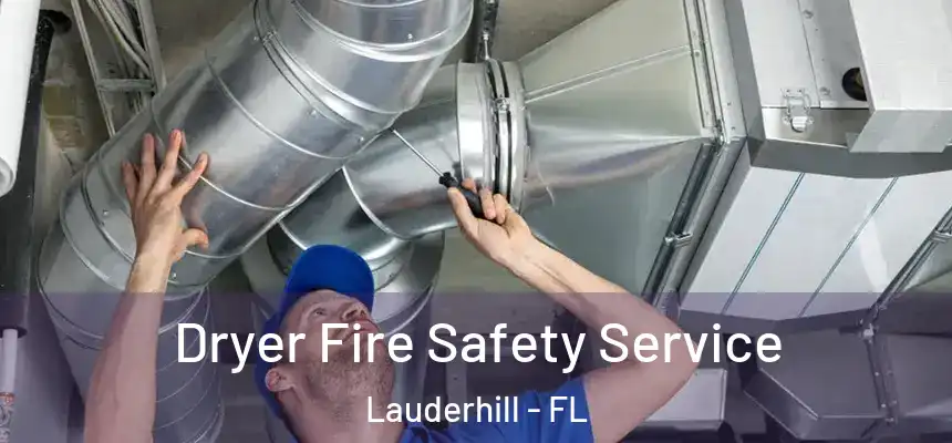 Dryer Fire Safety Service Lauderhill - FL