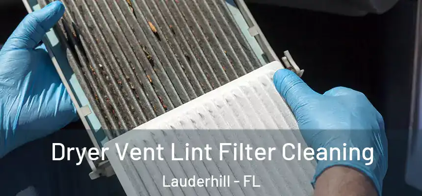 Dryer Vent Lint Filter Cleaning Lauderhill - FL