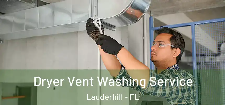 Dryer Vent Washing Service Lauderhill - FL