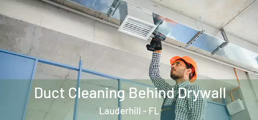 Duct Cleaning Behind Drywall Lauderhill - FL