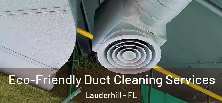 Eco-Friendly Duct Cleaning Services Lauderhill - FL