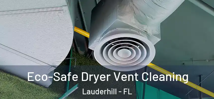 Eco-Safe Dryer Vent Cleaning Lauderhill - FL