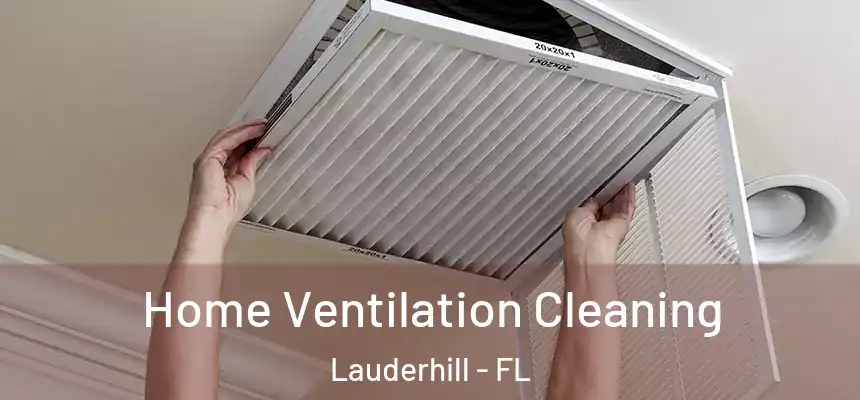 Home Ventilation Cleaning Lauderhill - FL