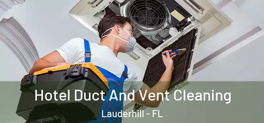 Hotel Duct And Vent Cleaning Lauderhill - FL