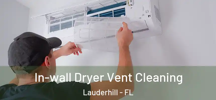 In-wall Dryer Vent Cleaning Lauderhill - FL