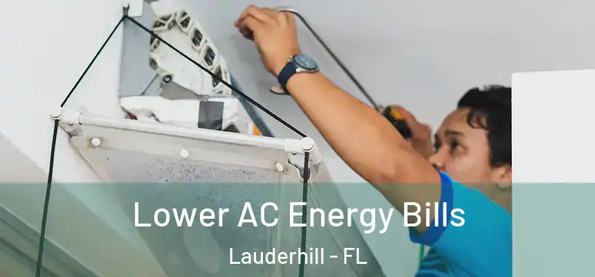 Lower AC Energy Bills Lauderhill - FL