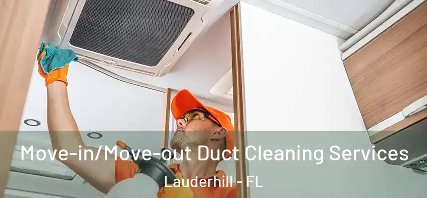 Move-in/Move-out Duct Cleaning Services Lauderhill - FL