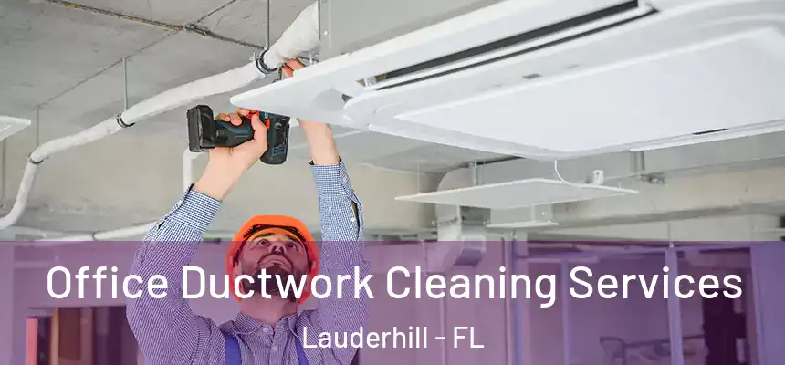 Office Ductwork Cleaning Services Lauderhill - FL