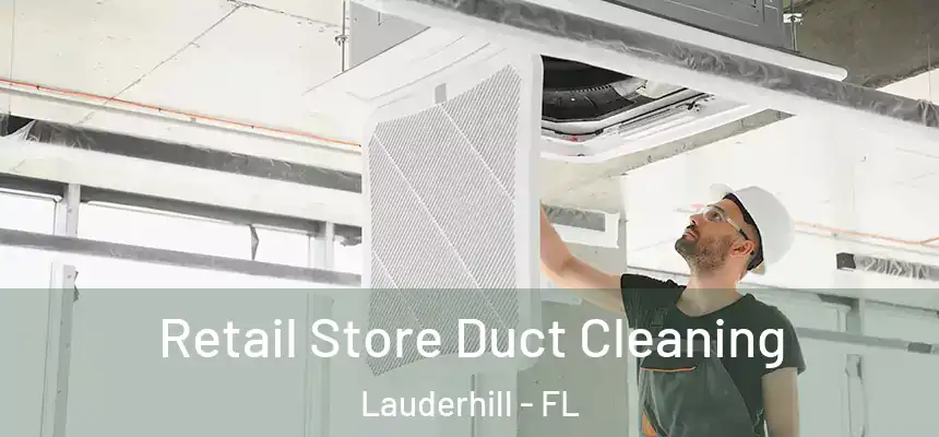Retail Store Duct Cleaning Lauderhill - FL
