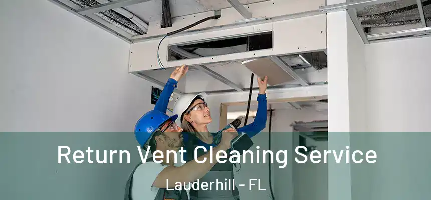 Return Vent Cleaning Service Lauderhill - FL