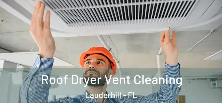 Roof Dryer Vent Cleaning Lauderhill - FL