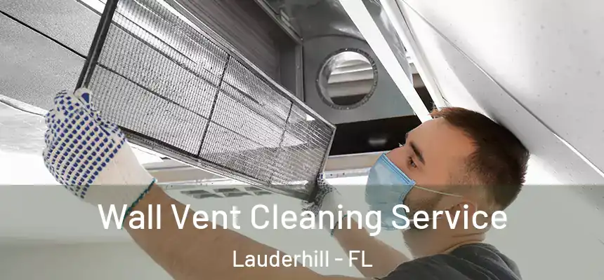 Wall Vent Cleaning Service Lauderhill - FL